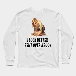 i look better bent over a book Long Sleeve T-Shirt